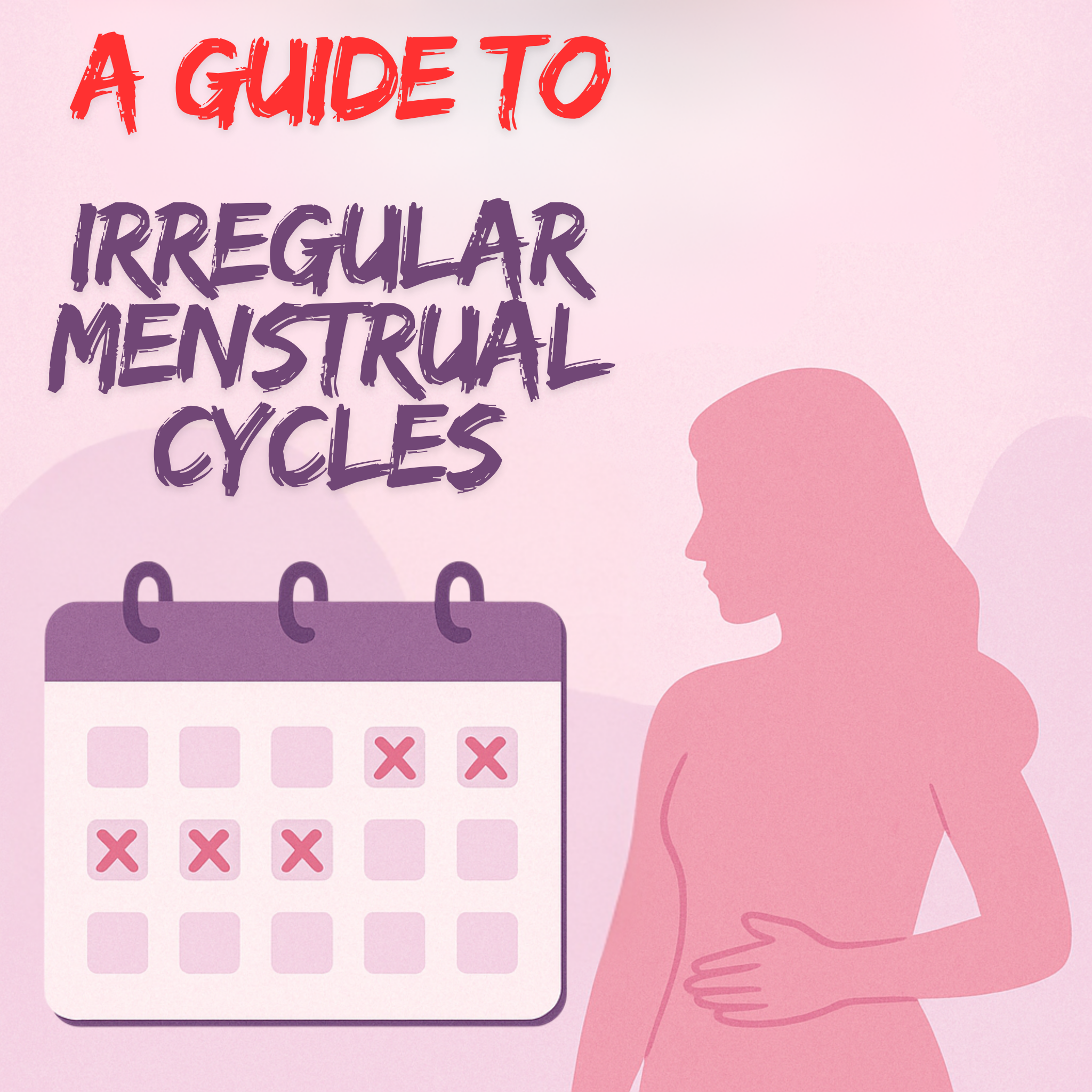 A Guide to Irregular Menstrual Cycles